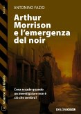 Arthur Morrison e l’emergenza del noir (eBook, ePUB) Arthur Morrison e l’emergenza del noir (eBook, ePUB)