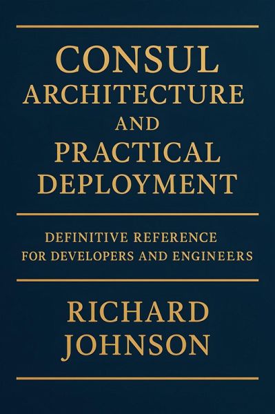 Consul Architecture and Practical Deployment (eBook, ePUB) Consul Architecture and Practical Deployment (eBook, ePUB)