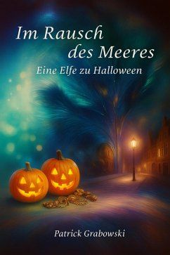 Eine Elfe zu Halloween (eBook, ePUB) - Grabowski, Patrick Eine Elfe zu Halloween (eBook, ePUB) - Grabowski, Patrick