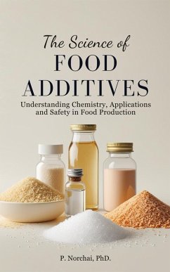 THE SCIENCE OF FOOD ADDITIVES:Understanding Chemistry, Applications, and Safety in Food Production (eBook, ePUB) - Norchai, Phitchakorn
