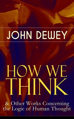 HOW WE THINK & Other Works Concerning the Logic of Human Thought (eBook, ePUB) - Dewey, John