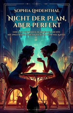 Cover Nicht der Plan, aber perfekt: Eine fast gewöhnliche Liebesgeschichte mit zwei Frauen, einem Kater und sehr viel Kaffee (Eine spicy lesbische Romance, #7) (eBook, ePUB)
