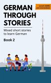 German Through Stories - Mixed Short Stories to Learn German - Book 2 (eBook, ePUB) German Through Stories - Mixed Short Stories to Learn German - Book 2 (eBook, ePUB)