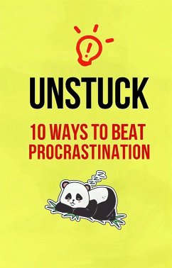 Cover Unstuck: Ten Ways To Beat Procrastination (eBook, ePUB)