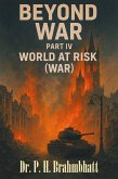 Beyond War- Part IV: World At Risk (W.A.R.) (eBook, ePUB) Beyond War- Part IV: World At Risk (W.A.R.) (eBook, ePUB)