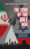The Echo of the Holy War: From the Valley of Prophets to the Missiles of Tehran (eBook, ePUB) The Echo of the Holy War: From the Valley of Prophets to the Missiles of Tehran (eBook, ePUB)