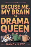 Excuse Me, My Brain Is a Drama Queen (eBook, ePUB)