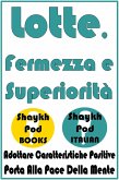 Lotte, Fermezza e Superiorità (eBook, ePUB) Lotte, Fermezza e Superiorità (eBook, ePUB)