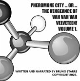 Pheromone City ... or ... The Vengeance of Vah Vah Vah Velveteen! Volume 1. (Pheromone City ... or ... The Vengeance of Vah Vah Vah Velveteen! Volumes 1 to 6., #1) (eBook, ePUB) Pheromone City ... or ... The Vengeance of Vah Vah Vah Velveteen! Volume 1. (Pheromone City ... or ... The Vengeance of Vah Vah Vah Velveteen! Volumes 1 to 6., #1) (eBook, ePUB)