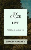By Grace I Live: Exposition of Galatians 2:20 (eBook, ePUB)