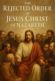 The Rejected Order of Jesus Christ of Nazareth. (LIB04, #48) (eBook, ePUB) The Rejected Order of Jesus Christ of Nazareth. (LIB04, #48) (eBook, ePUB)