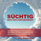 Süchtig nach der Vergangenheit: Anleitung zur Transformation (MP3-Download)