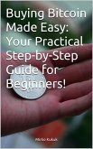 Buying Bitcoin Made Easy: Your Practical Step-by-Step Guide for Beginners! (eBook, ePUB) Buying Bitcoin Made Easy: Your Practical Step-by-Step Guide for Beginners! (eBook, ePUB)