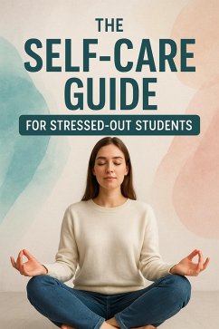 Cover The Self-Care Guide for Stressed-Out Students (eBook, ePUB)