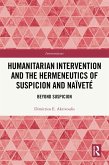 Humanitarian Intervention and the Hermeneutics of Suspicion and Naïveté (eBook, PDF)
