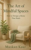 The Art of Mindful Spaces (eBook, ePUB) The Art of Mindful Spaces (eBook, ePUB)