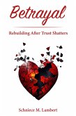 Betrayal: Rebuilding After Trust Shatters (eBook, ePUB) Betrayal: Rebuilding After Trust Shatters (eBook, ePUB)