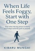 When Life Feels Foggy, Start with One Step (eBook, ePUB) When Life Feels Foggy, Start with One Step (eBook, ePUB)