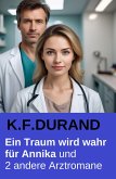 Ein Traum wird wahr für Annika und 2 andere Arztromane (eBook, ePUB)