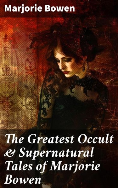 The Greatest Occult & Supernatural Tales of Marjorie Bowen (eBook, ePUB) The Greatest Occult & Supernatural Tales of Marjorie Bowen (eBook, ePUB)