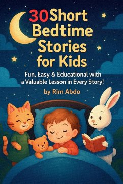 30 Short Bedtime Stories for Kids :Fun, Easy & Educational with a Valuable Lesson in Every Story! (eBook, ePUB) - Rim