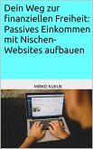 Dein Weg zur finanziellen Freiheit: Passives Einkommen mit Nischen-Websites aufbauen (eBook, ePUB)