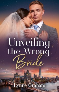 Unveiling The Wrong Bride (eBook, ePUB) - Graham, Lynne Unveiling The Wrong Bride (eBook, ePUB) - Graham, Lynne