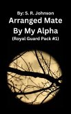 Arranged Mate By My Alpha (Royal Guard Pack, #1) (eBook, ePUB)