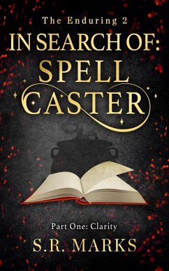 In Search of Spell Caster - Part One: Clarity (The Enduring, #1) (eBook, ePUB) - Marks, S. R.