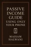 Passive Income Guide Using Only Your Phone (eBook, ePUB) Passive Income Guide Using Only Your Phone (eBook, ePUB)