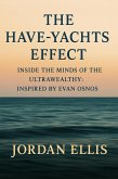 The Have-Yachts Effect: Inside the Minds of the Ultrawealthy Inspired by Evan Osnos (eBook, ePUB) The Have-Yachts Effect: Inside the Minds of the Ultrawealthy Inspired by Evan Osnos (eBook, ePUB)