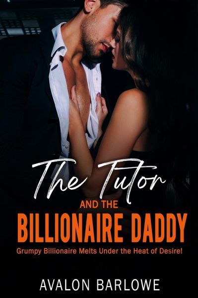 The Tutor and the Billionaire Daddy: Grumpy Billionaire Melts Under the Heat of Desire! (eBook, ePUB) The Tutor and the Billionaire Daddy: Grumpy Billionaire Melts Under the Heat of Desire! (eBook, ePUB)