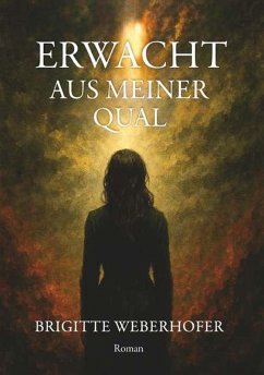 Erwacht aus meiner Qual (eBook, ePUB) - Weberhofer, Brigitte