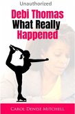 Debi Thomas, What Really Happened (eBook, ePUB) Debi Thomas, What Really Happened (eBook, ePUB)