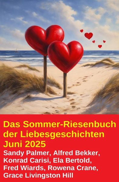 Das Sommer-Riesenbuch der Liebesgeschichten Juni 2025 (eBook, ePUB) Das Sommer-Riesenbuch der Liebesgeschichten Juni 2025 (eBook, ePUB)