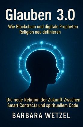 Glauben 3.0: Wie Blockchain und digitale Propheten Religion neu definieren Glauben 3.0: Wie Blockchain und digitale Propheten Religion neu definieren
