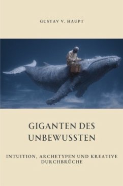 Giganten des Unbewussten - v. Haupt, Gustav Giganten des Unbewussten - v. Haupt, Gustav