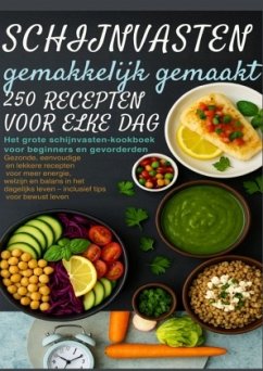 Cover Schijnvasten gemakkelijk gemaakt - 250 recepten voor elke dag Het grote schijnvasten-kookboek voor beginners en gevorde
