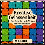 Kreative Gelassenheit - Eine Reise durch die Welt der Muster und Farben Kreative Gelassenheit - Eine Reise durch die Welt der Muster und Farben