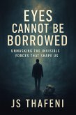 Eyes Cannot Be Borrowed: Unmasking the Invisible Forces that Shape us (eBook, ePUB)