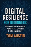 Digital Resilience for Beginners: Building Your Foundation Against the Evolving Digital Landscape (eBook, ePUB) Digital Resilience for Beginners: Building Your Foundation Against the Evolving Digital Landscape (eBook, ePUB)