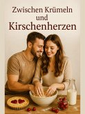Zwischen Krümmeln und Kirschenherzen (eBook, ePUB)
