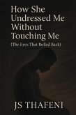 How she undressed me without touching me (eBook, ePUB) How she undressed me without touching me (eBook, ePUB)