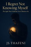 I Regret Not knowing Myself: The Light That I Held but Never Shined on Me (eBook, ePUB)