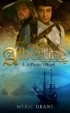 A Pirate's Heart : Albertine, Book 1 (Albertine Epic Pirate Saga, #1) (eBook, ePUB) A Pirate's Heart : Albertine, Book 1 (Albertine Epic Pirate Saga, #1) (eBook, ePUB)