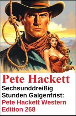 Cover Sechsunddreißig Stunden Galgenfrist: Pete Hackett Western Edition 268 (eBook, ePUB)