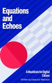 Equations and Echoes: A Manifesto for Digital Citizen (eBook, ePUB) Equations and Echoes: A Manifesto for Digital Citizen (eBook, ePUB)