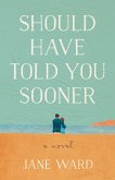 Should Have Told You Sooner (eBook, ePUB)