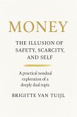 Money: The Illusion of Safety, Scarcity, and Self (eBook, ePUB) Money: The Illusion of Safety, Scarcity, and Self (eBook, ePUB)