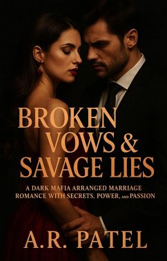 Broken Vows & Savage Lies: A Dark Mafia Arranged Marriage Romance with Secrets, Power, and Passion (eBook, ePUB) Cover Broken Vows & Savage Lies: A Dark Mafia Arranged Marriage Romance with Secrets, Power, and Passion (eBook, ePUB)